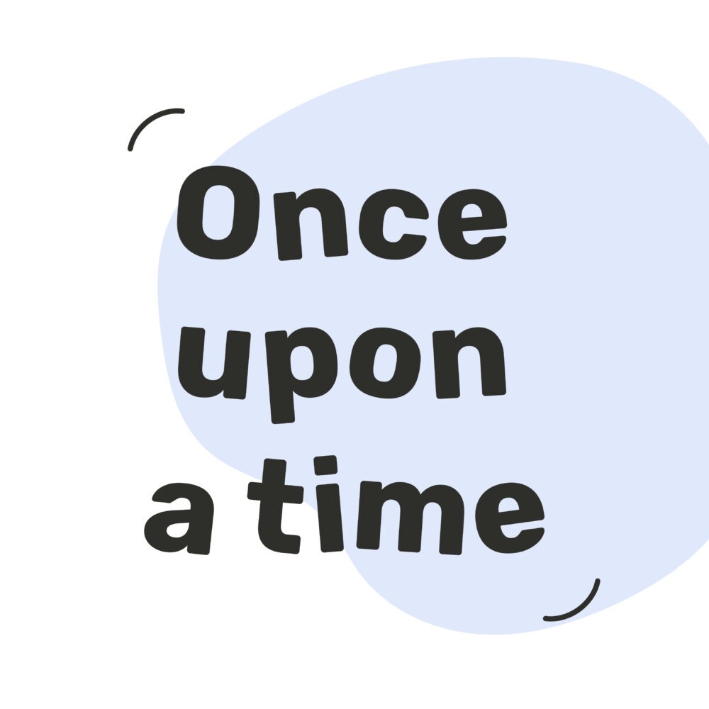 A graphic that reads 'once upon a time'