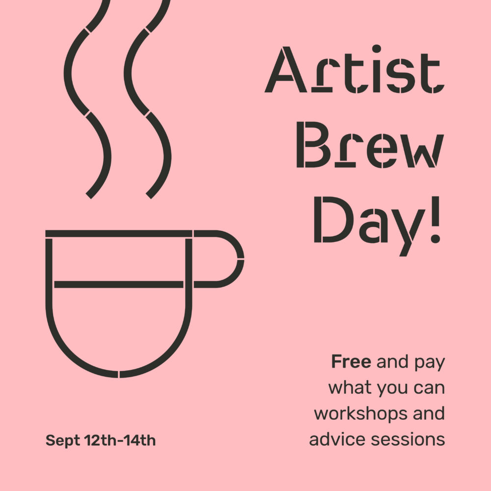 Artist Brew Day. Free and pay what you can workshops and advice sessions. Sept 12th-14th.