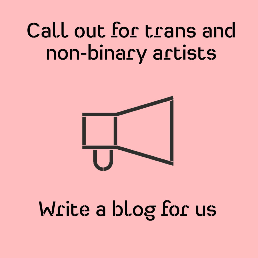 Call out for trans and non-binary artists write a blog for us
