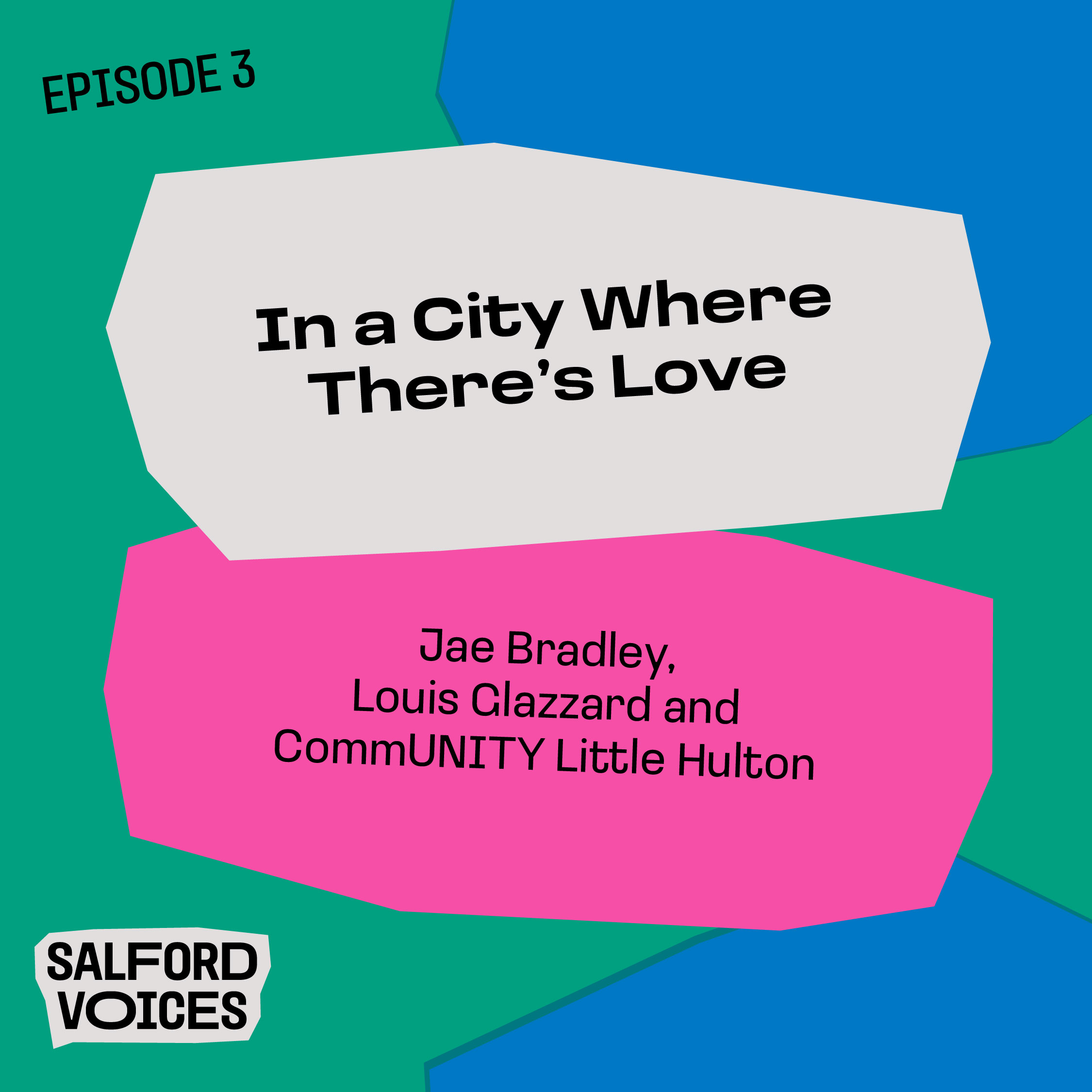 Podcast artwork for Episode 3 of the Salford Voices podcast: In a City Where There's Love, with Jae Bradley, Louis Glazzard and CommUNITY Little Hulton.