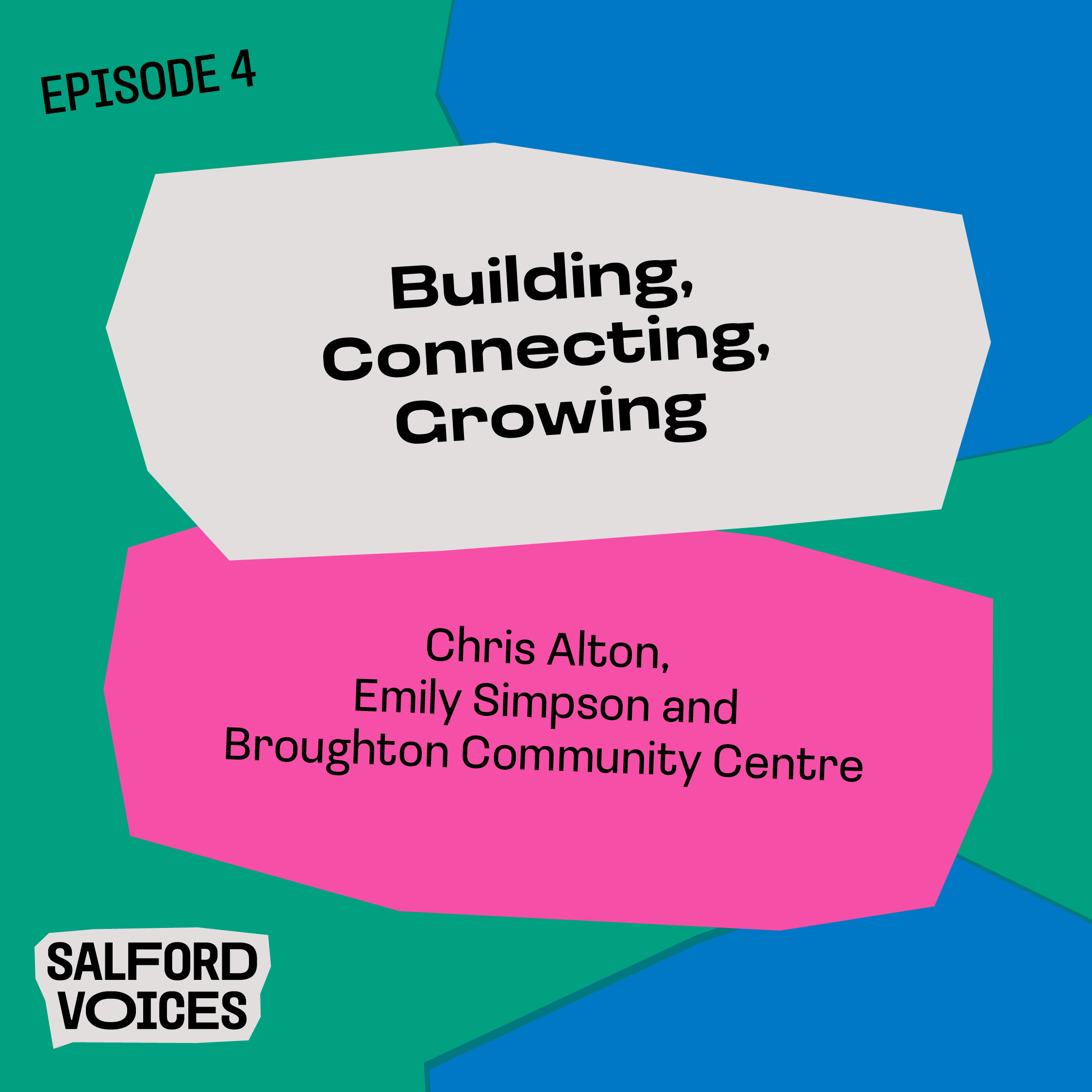 Podcast artwork for Episode 4 of the Salford Voices podcast: Building, Connecting, Growing with Chris Alton, Emily Simpson and Broughton Community Centre.